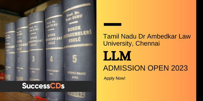 LLM Admission 2023 at Tamil Nadu Dr Ambedkar Law University Application Form, Dates, and Eligibility