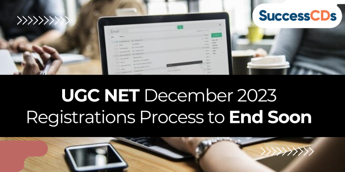 UGC NET December 2023 Registrations Process to End Soon