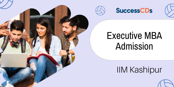 IIM Kashipur Executive MBA Admission 2024 Dates, Eligibility, Application Form