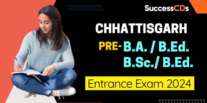 Chhattisgarh Pre B.A. -B.Ed.-B.Sc.-B.Ed. Entrance Exam 2024