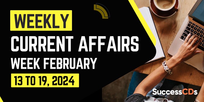 Weekly Current Affairs February 2024 (13th to 19th Feb, 2024)