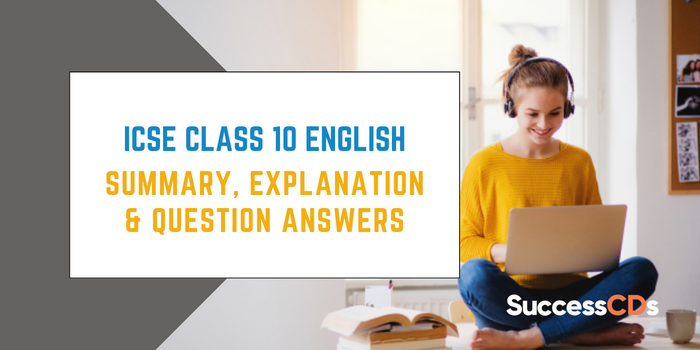 ICSE Class 10 English Summary, Explanation and Question Answers