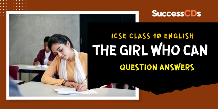 ICSE Class 10 English The Girl Who Can-Question-Answer