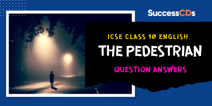 ICSE Class 10 English The Pedestrian Question Answers