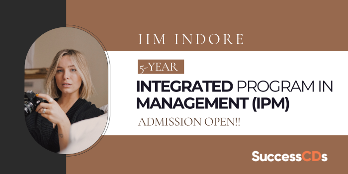 IIM Indore Integrated Program in Management Admission 2024 Dates, Eligibility, Application form
