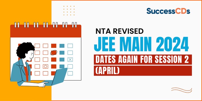 NTA revised JEE Main 2024 dates again for Session 2 (April)