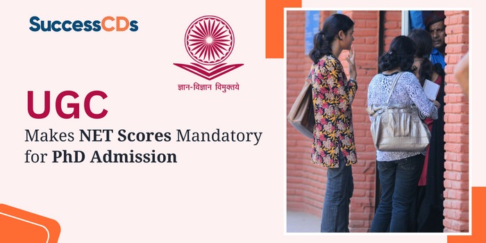 UGC Makes NET Scores Mandatory for PhD Admission