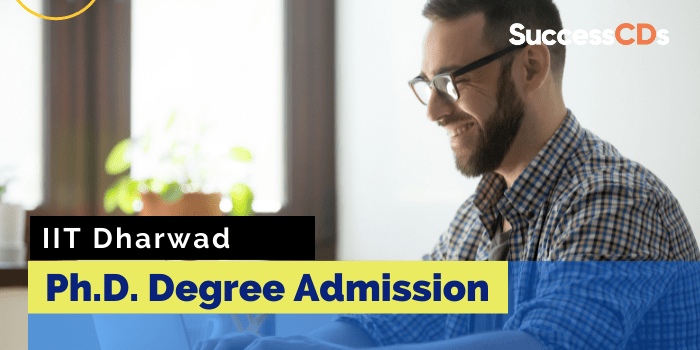 IIT Dharwad PhD Admission 2024 Dates, Eligibility, Application Form