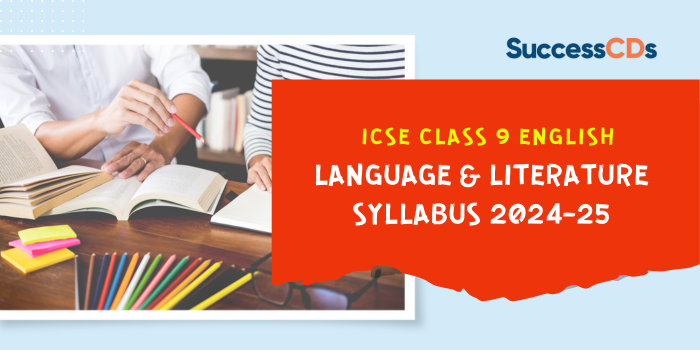 ICSE Class 9 English Language and Literature Syllabus 2024-25