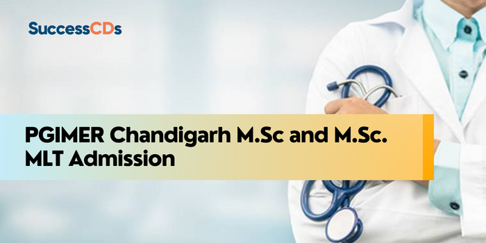 PGIMER Chandigarh M.Sc and M.Sc. MLT Admission 2024 Eligibility, Application Form and Dates