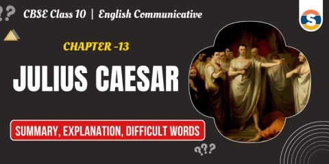Julius Caesar Summary Class 10, Notes, Explanation, Difficult Words