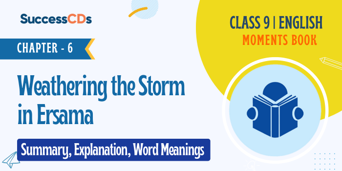 Weathering the Storm in Ersama - Summary, Explanation, Word meanings - Class 9 English