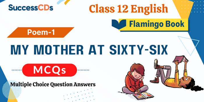 My Mother at Sixty-six MCQs Class 12 English