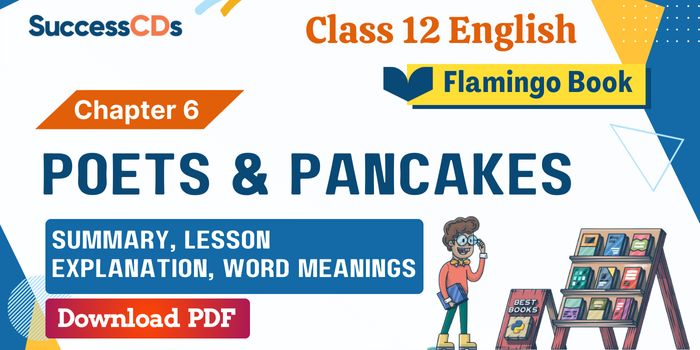 Cl-12-Flamingo-book-Chp-6-Poets and Pancakes-Summary