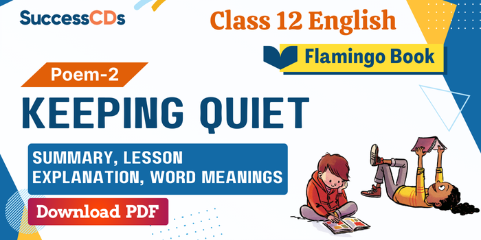 Cl-12-Flamingo-book-Poem-2-Keeping Quiet Summary