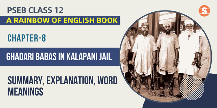 Ghadari Babas in Kalapani Jail Summary, Explanation, Word Meanings PSEB Class 12 English Chapter 8