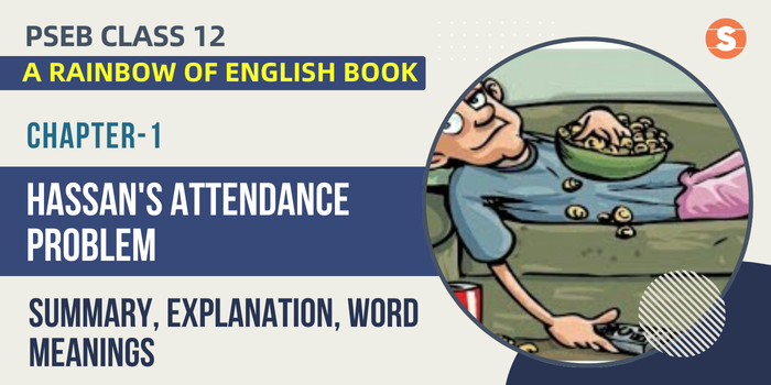 Hassan’s Attendance Problem Summary, Explanation, Word Meanings PSEB Class 12 English Chapter 1