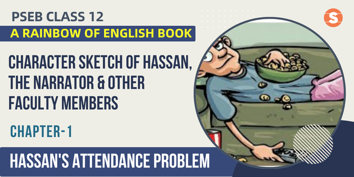 Character Sketch of Hassan, the Narrator and Other Faculty Members| Hassan’s Attendance Problem