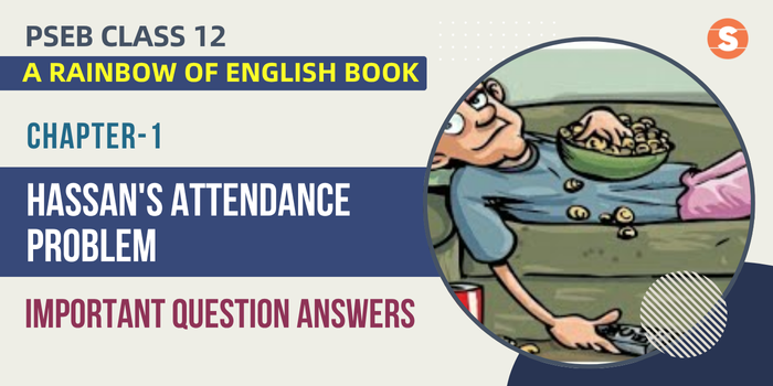 Hassan’s Attendance Problem Question Answers (Important)| PSEB Class 12 A Rainbow of English book