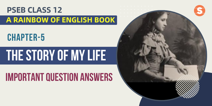 The Story Of My Life Question Answers (Important) | PSEB Class 12 A Rainbow of English book