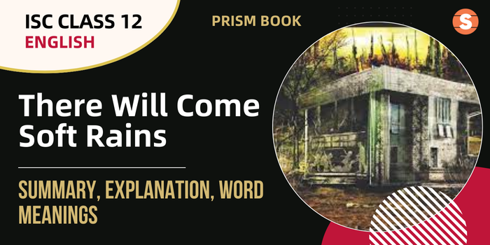 ISC Class 12 English - There Will Come Soft Rains-Summary