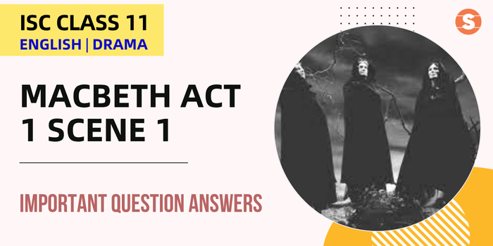 Macbeth Act 1 Scene 1 Question Answers (Important) | ISC Class 11 English Drama