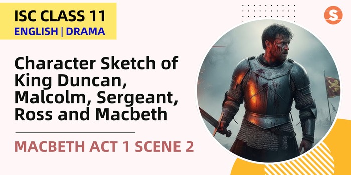 Character Sketch of King Duncan, Malcolm, Sergeant, Ross and Macbeth | Macbeth Act 1 Scene 2