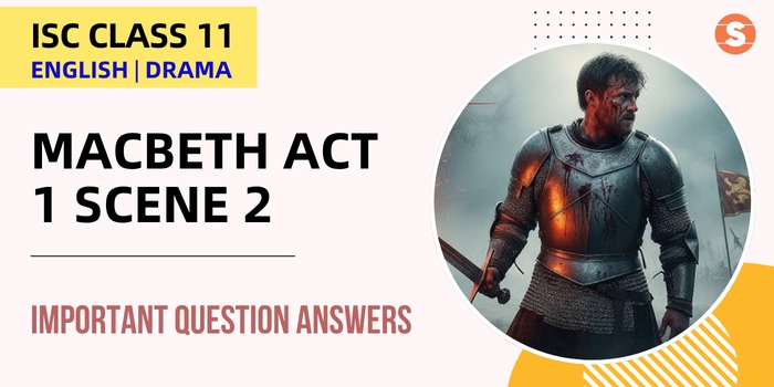 Macbeth Act 1 Scene 2 Question Answers (Important) | ISC Class 11 English Drama