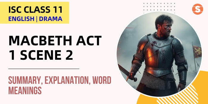 Macbeth Act 1 Scene 2 Summary, Explanation, Word meanings| ISC Class 11 English Drama
