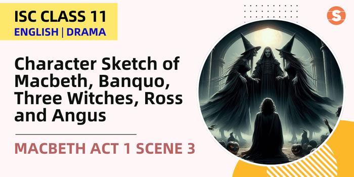 Character Sketch of Macbeth, Banquo, Three Witches, Ross and Angus | Macbeth Act 1 Scene 3