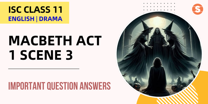 Macbeth Act 1 Scene 3 Question Answers (Important) | ISC Class 11 English Drama
