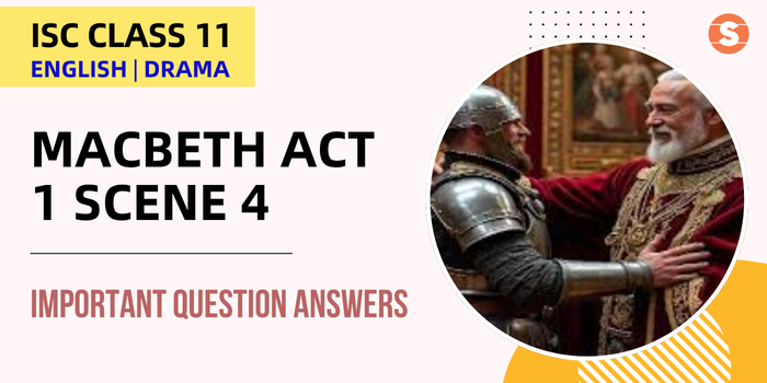 Macbeth Act 1 Scene 4 Question Answers (Important) | ISC Class 11 English Drama