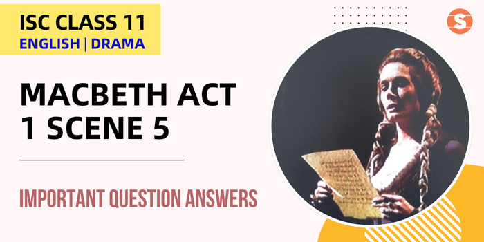 Macbeth Act 1 Scene 5 Question Answers (Important) | ISC Class 11 English Drama