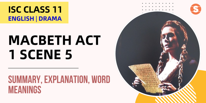 Macbeth Act 1 Scene 5 Summary, Explanation, Word meanings| ISC Class 11 English Drama