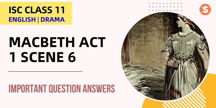 Macbeth Act 1 Scene 6 Question Answers (Important) | ISC Class 11 English Drama
