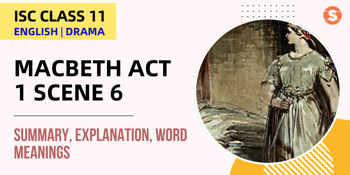 Macbeth Act 1 Scene 6 Summary, Explanation, Word meanings| ISC Class 11 English Drama
