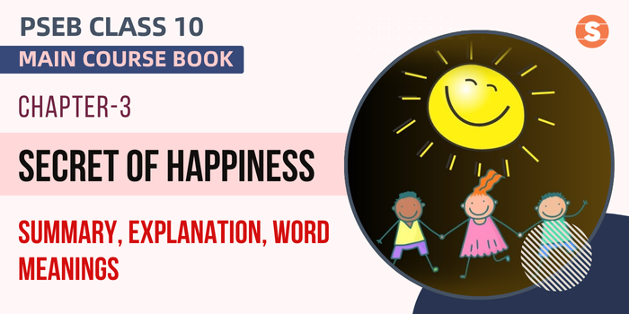 Secret of Happiness Summary, Explanation, Word Meanings PSEB Class 10 English Chapter 3