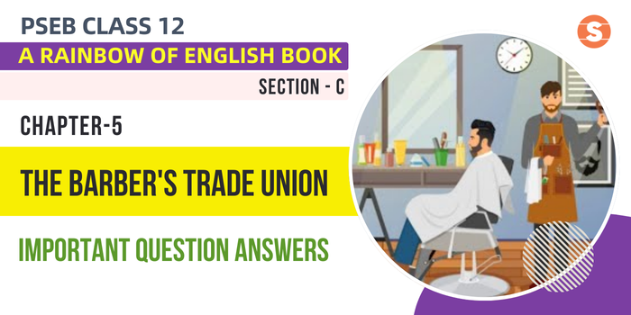 The Barber’s Trade Union Question Answers (Important) | PSEB Class 12 A Rainbow of English book