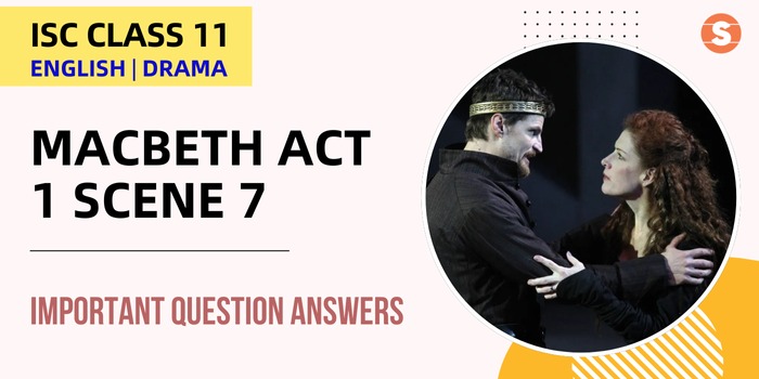 Macbeth Act 1 Scene 7 Question Answers (Important) | ISC Class 11 English Drama