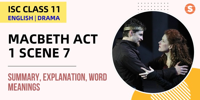 Macbeth Act 1 Scene 7 Summary, Explanation, Word meanings| ISC Class 11 English Drama