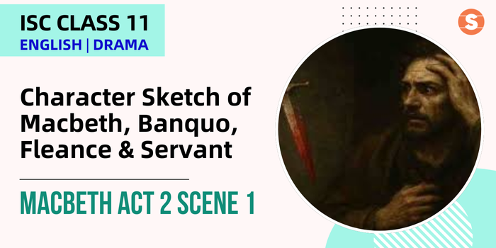 Character Sketch of Macbeth, Banquo, Fleance and Servant| Macbeth Act 2 Scene 1