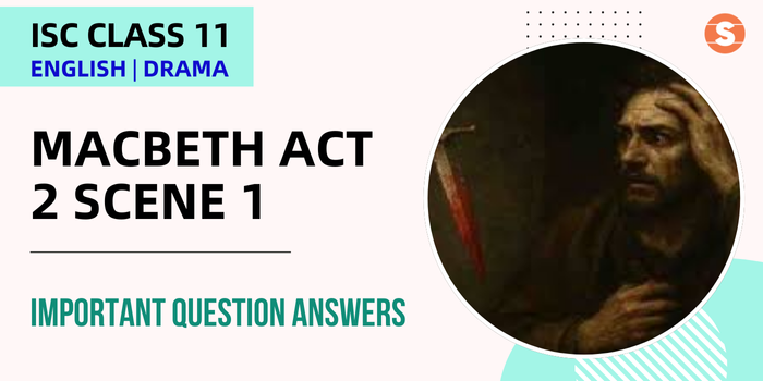 Macbeth Act 2 Scene 1 Question Answers (Important) | ISC Class 11 English Drama