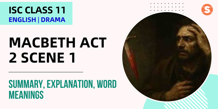 Macbeth Act 2 Scene 1 Summary, Explanation, Word meanings| ISC Class 11 English Drama