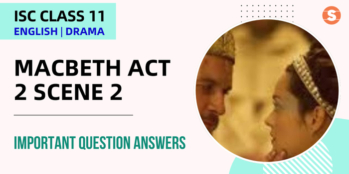 Macbeth Act 2 Scene 2 Question Answers (Important) | ISC Class 11 English Drama