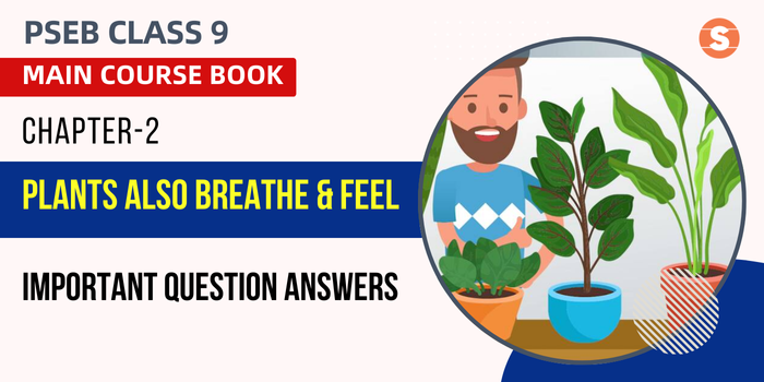 Plants also Breathe and Feel Question Answers (Important)| PSEB Class 9 English Main Course Book