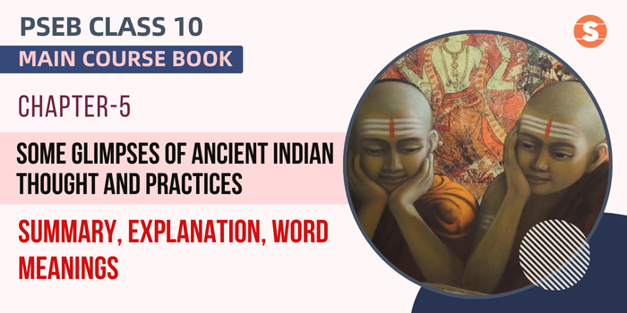 Some Glimpses of Ancient Indian Thought and Practices Summary, Explanation, Word Meanings PSEB Class 10 English Chapter 5