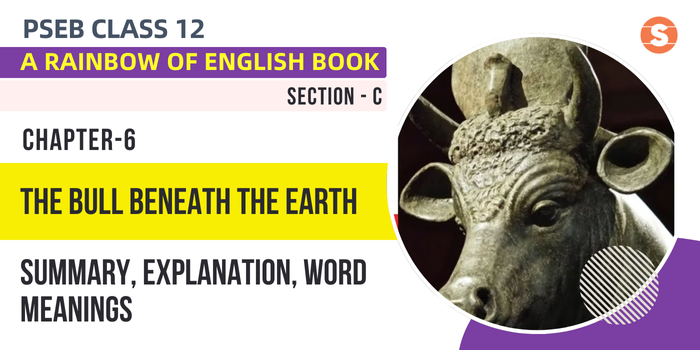 The Bull Beneath The Earth Summary, Explanation, Word Meanings PSEB Class 12 English Chapter 6