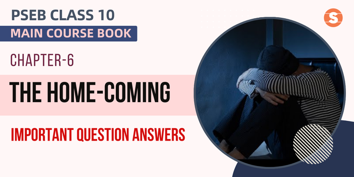The Home-Coming Question Answers (Important)| PSEB Class 10 English Main Course Book