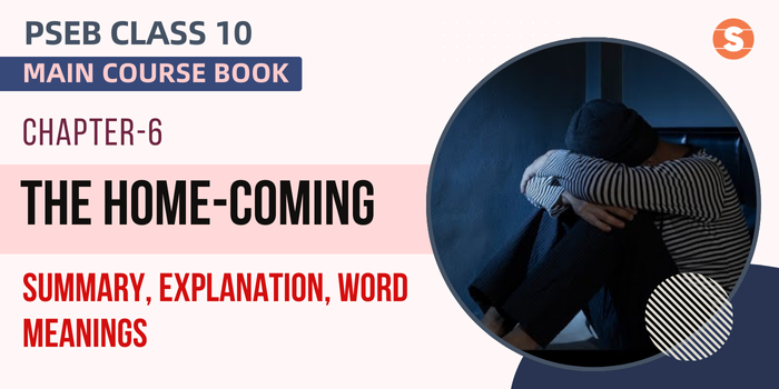 The Home-Coming Summary, Explanation, Word Meanings PSEB Class 10 English Chapter 6