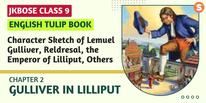 Character Sketch of Lemuel Gulliver, Reldresal, the Emperor of Lilliput, the Prince and the People of Blefuscu | Gulliver in Lilliput